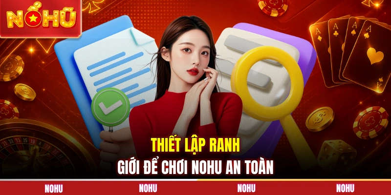 Thiết lập ranh giới để chơi NOHU an toàn